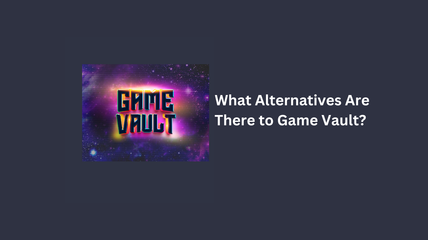 What Alternatives Are There to Game Vault?