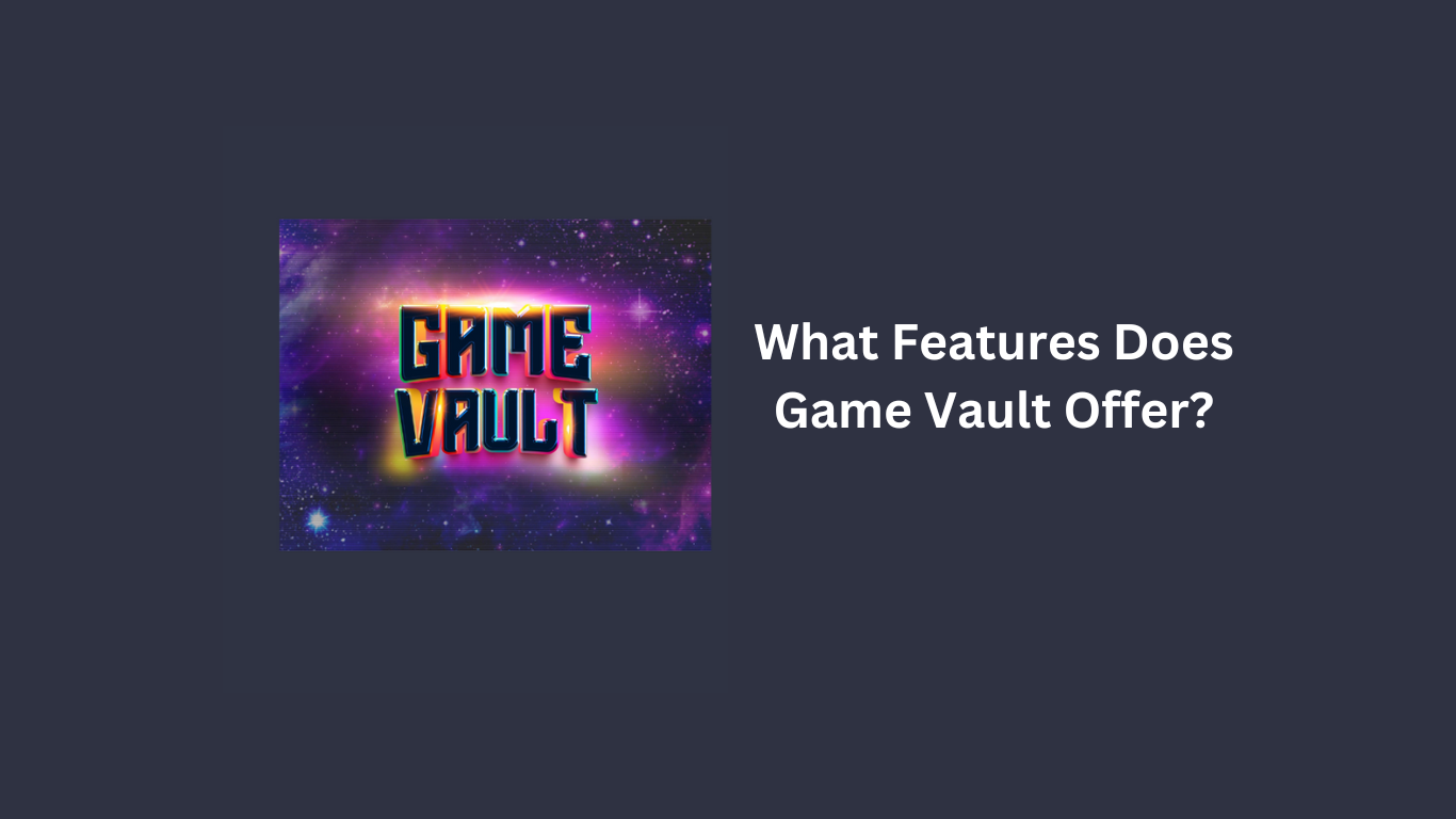 What Features Does Game Vault Offer?